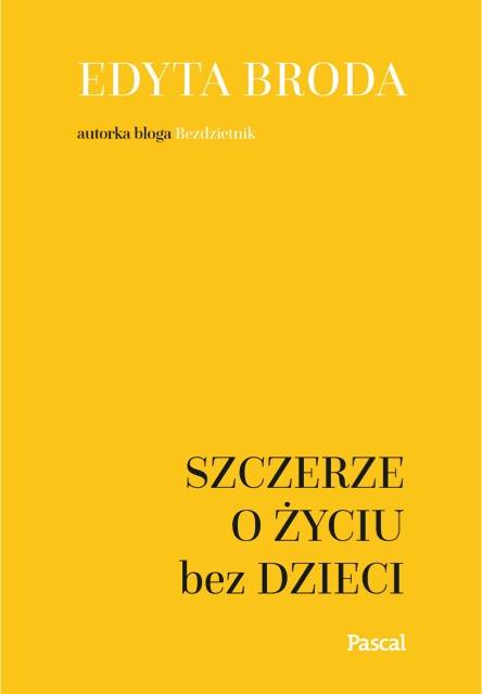 Okładka książki Edyty Brody, autorki bloga Bezdzietnik.pl pt. "Szczerze o życiu bez dzieci"
